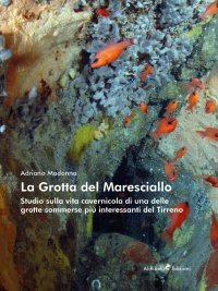 Immagine copertina libro La Grotta del Maresciallo. Studio sulla vita cavernicola di una delle grotte sommerse più interessanti del Tirreno