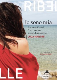 Immagine copertina libro Io sono mia. Donne e centri antiviolenza, storie di rinascita