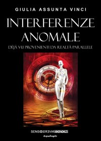 Immagine copertina libro Interferenze anomale. Déjà vu provenienti da realtà parallele. Nuova ediz.