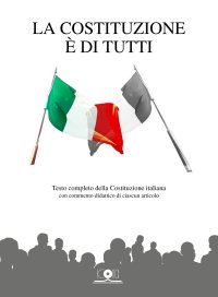 Immagine copertina libro La Costituzione è di tutti. Testo completo della Costituzione italiana con commento didattico di ciascun articolo
