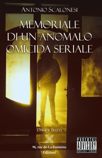 Immagine copertina libro Antonio Scalonesi. Memoriale di un anomalo omicida seriale