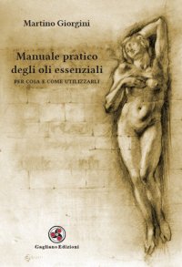 Immagine copertina libro Manuale pratico degli oli essenziali. Per cosa e come utilizzarli
