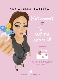 Immagine copertina libro Mamma = 2 volte donna!. Manuale risolutivo post parto