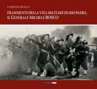 Immagine copertina libro Frammenti della vita militare di mio padre, il generale Michele Bosco