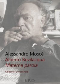 Immagine copertina libro Alberto Bevilacqua. Materna parola. Ritratto di uno scrittore