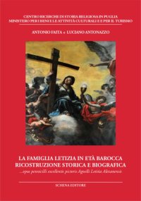 Immagine copertina libro La famiglia Letizia in età barocca. Ricostruzione storica e biografica. Opus pennicilli excellentis pictoris Agnelli Letitia Alexanensis