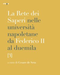 Immagine copertina libro La rete dei saperi nelle università napoletane da Federico II al duemila. Vol. 3: Greco e latino. Storia. Culture orientali. Lingua e letteratura italiana. Linguistica, filologie, letterature e lingue