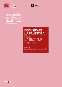 Immagine copertina libro Comunicare la Palestina. Una narrazione diversa. Catalogo della mostra (Napoli, 29 novembre 2019-10 gennaio 2020). Ediz. illustrata