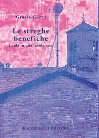 Immagine copertina libro Le streghe benefiche. Imola in una favola vera