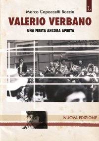 Immagine copertina libro Valerio Verbano. Una ferita ancora aperta. Passione e morte di un militante comunista