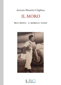 Immagine copertina libro Il Moro. Mario Moretti, il matematico volante