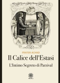 Immagine copertina libro Il calice dell'estasi. L'intimo segreto di Parzival