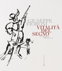 Immagine copertina libro Vitalità del segno. Giuseppe Fioroni. L'opera grafica. Ediz. illustrata