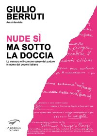 Immagine copertina libro Autointervista. Nude sì, ma sotto la doccia. La censura e il comune senso del pudore in nome del popolo italiano
