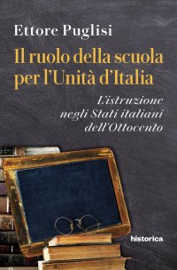 Immagine copertina libro Il ruolo della scuola per l'Unità d'Italia. L'istruzione negli Stati italiani dell'Ottocento