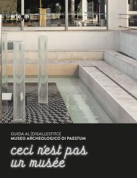 Immagine copertina libro Guida al (disallestito) Museo Archeologico di Paestum. Ceci n'est pas un musée