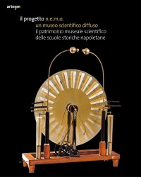 Immagine copertina libro Il progetto N.E.M.O. un museo scientifico diffuso. Il patrimonio museale scientifico delle scuole storiche napoletane