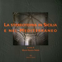 Immagine copertina libro La stereotomia in Sicilia e nel Mediterraneo. Ediz. illustrata