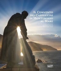 Immagine copertina libro Il convento dei cappuccini di Monterosso al Mare. Quattro secoli di devozione, comunità e cultura nelle Cinque Terre (1618-2018)