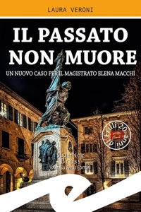 Immagine copertina libro Il passato non muore. Un nuovo caso del magistrato Elena Macchi
