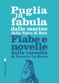 Immagine copertina libro Puglia in fabula dalle marine della Terra di Bari. Fiabe e novelle dalle raccolte di Saverio La Sorsa