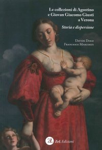 Immagine copertina libro Le collezioni di Agostino e Giovan Giacomo Giusti a Verona. Storia e dispersione