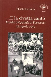 Immagine copertina libro ...E la civetta cantò. Eccidio del padule di Fucecchio 23 agosto 1944