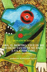 Immagine copertina libro Ora, il mostro vive in me e ogni tanto se ne esce e va a pisciare