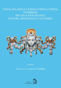 Immagine copertina libro Ville, palazzi e castelli nella Tuscia viterbese tra XV e XVII secolo: natura, mitologia e alchimia
