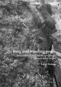 Immagine copertina libro Long and winding roads. Infrastructure and landscape design through steep slopes