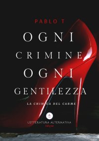 Immagine copertina libro Ogni crimine ogni gentilezza. La chimica del Carme
