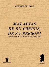Immagine copertina libro Maladias De Su Corpus, De Sa Personi. Dizionario Sardo-Campidanese