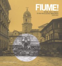 Immagine copertina libro Fiume! Scene, volti, parole di una rivoluzione immaginata 1919-1920