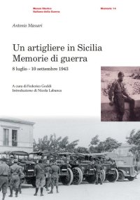 Immagine copertina libro Un artigliere in Sicilia. Memorie di guerra (8 luglio–10 settembre 1943)