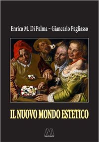 Immagine copertina libro Il nuovo mondo estetico. Anticipazioni sulla prossima sintesi sociale delle forme-merci figurativa, gastronomica ed erotica