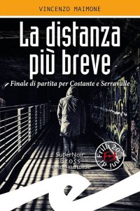 Immagine copertina libro La distanza più breve. Finale di partita per Costante e Serravalle