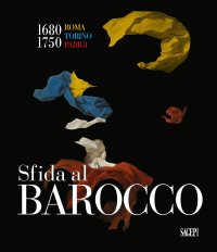 Immagine copertina libro Sfida al barocco. Roma Torino Parigi 1680-1750. Ediz. illustrata