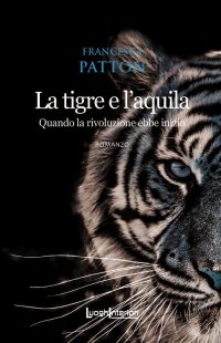 Immagine copertina libro La tigre e l'aquila. Quando la rivoluzione ebbe inizio