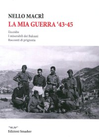 Immagine copertina libro La mia guerra. L'eccidio, i miserabili dei Balcani, racconti di prigionia