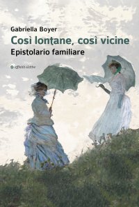 Immagine copertina libro Così lontane, così vicine. Epistolario familiare
