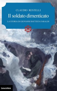 Immagine copertina libro Il soldato dimenticato. La storia di Giovanni Battista Faraldi