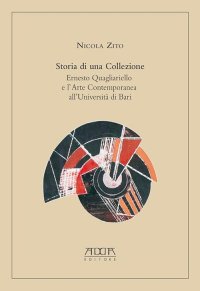 Immagine copertina libro Storia di una collezione. Ernesto Quagliariello e l’arte contemporanea all’Università di Bari