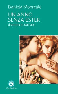 Immagine copertina libro Un anno senza Ester. Dramma in due atti