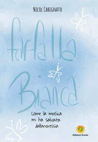 Immagine copertina libro farfalla bianca. Come la musica mi ha salvata dall'anoressia
