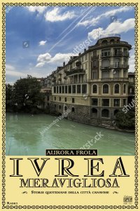 Immagine copertina libro Ivrea meravigliosa. Storie quotidiane della città canavese