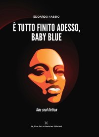 Immagine copertina libro È tutto finito adesso, Baby Blue. Una soul fiction