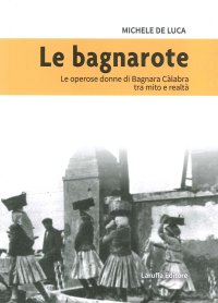 Immagine copertina libro Le bagnarote. Le operose donne di Bagnara Calabra tra mito e realtà
