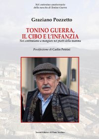 Immagine copertina libro Tonino Guerra. Il cibo e l'infanzia. Noi continuiamo a mangiare nei piatti della mamma