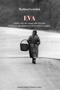 Immagine copertina libro Eva. Dalla vita dei campi alla Riviera. Storia di una donna tra creatività e coraggio