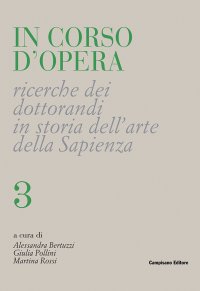 Immagine copertina libro In corso d'opera. Ricerche dei dottorandi in storia dell'arte della Sapienza. Vol. 3